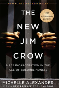 The New Jim Crow: Mass Incarceration in the Age of Colorblindness